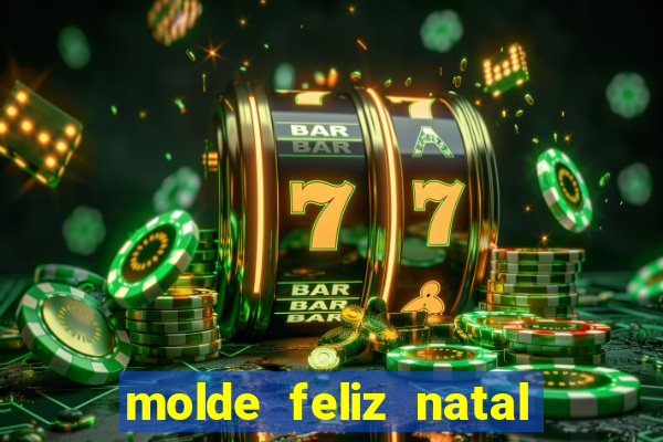 molde feliz natal para imprimir